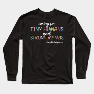 Caring For Tiny Humans And Strong Mamas Mother Baby Nurse Long Sleeve T-Shirt